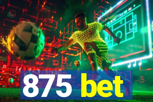 875 bet